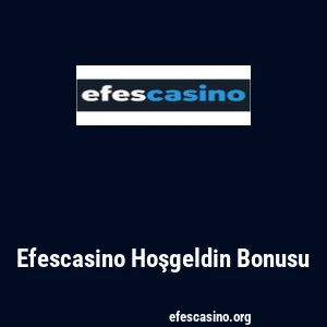 Efescasino Hoşgeldin Bonusu