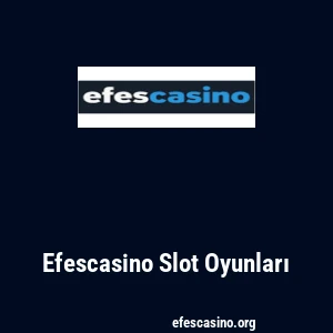 Efescasino Slot Oyunları