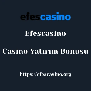 Efescasino Casino Yatırım Bonusu