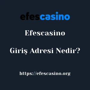 Efescasino Giriş Adresi Nedir?