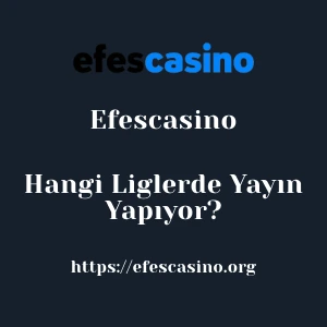 Efescasino Hangi Liglerde Yayın Yapıyor?