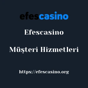 Efescasino Müşteri Hizmetleri