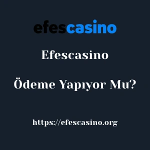 Efescasino Ödeme Yapıyor Mu?