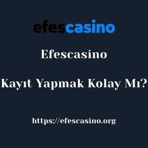 Efescasino'ya Kayıt Yapmak Kolay Mı?